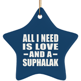 All I Need Is Love And A Suphalak - Star Ornament