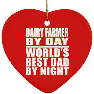 Dairy Farmer By Day World's Best Dad By Night - Heart Ornament