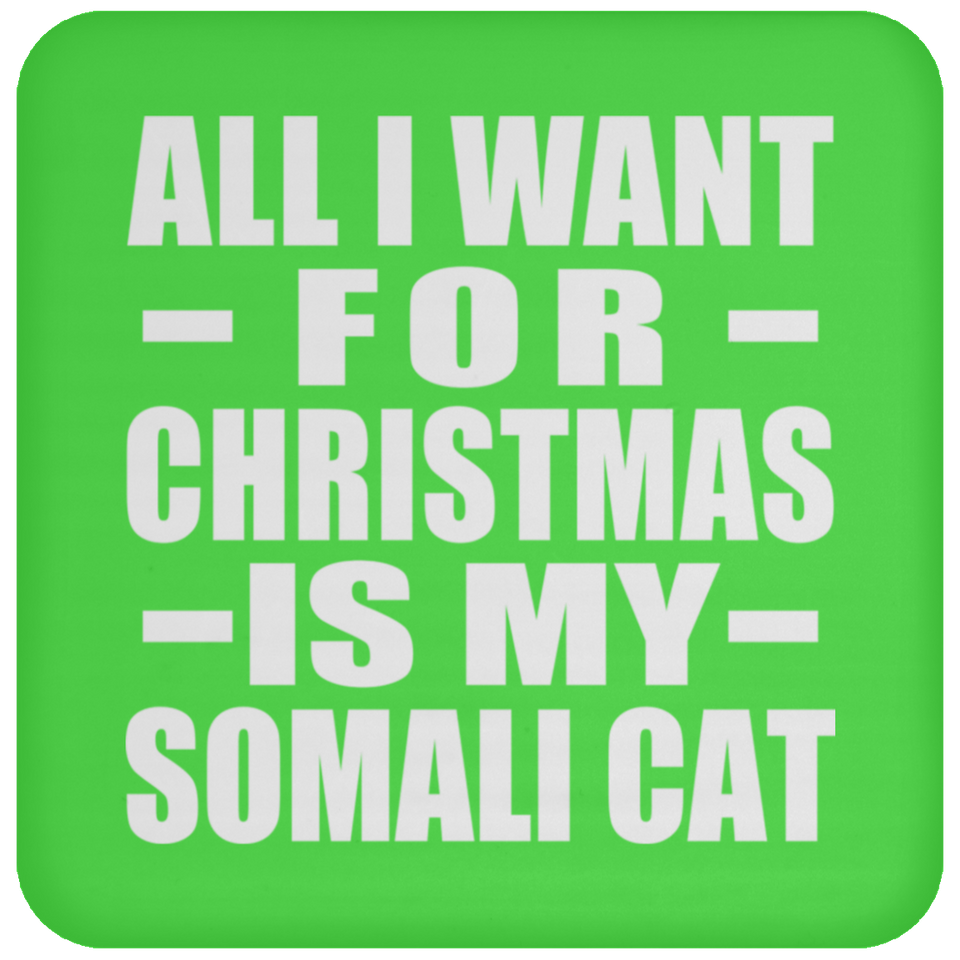 All I Want For Christmas Is My Somali Cat - Coaster