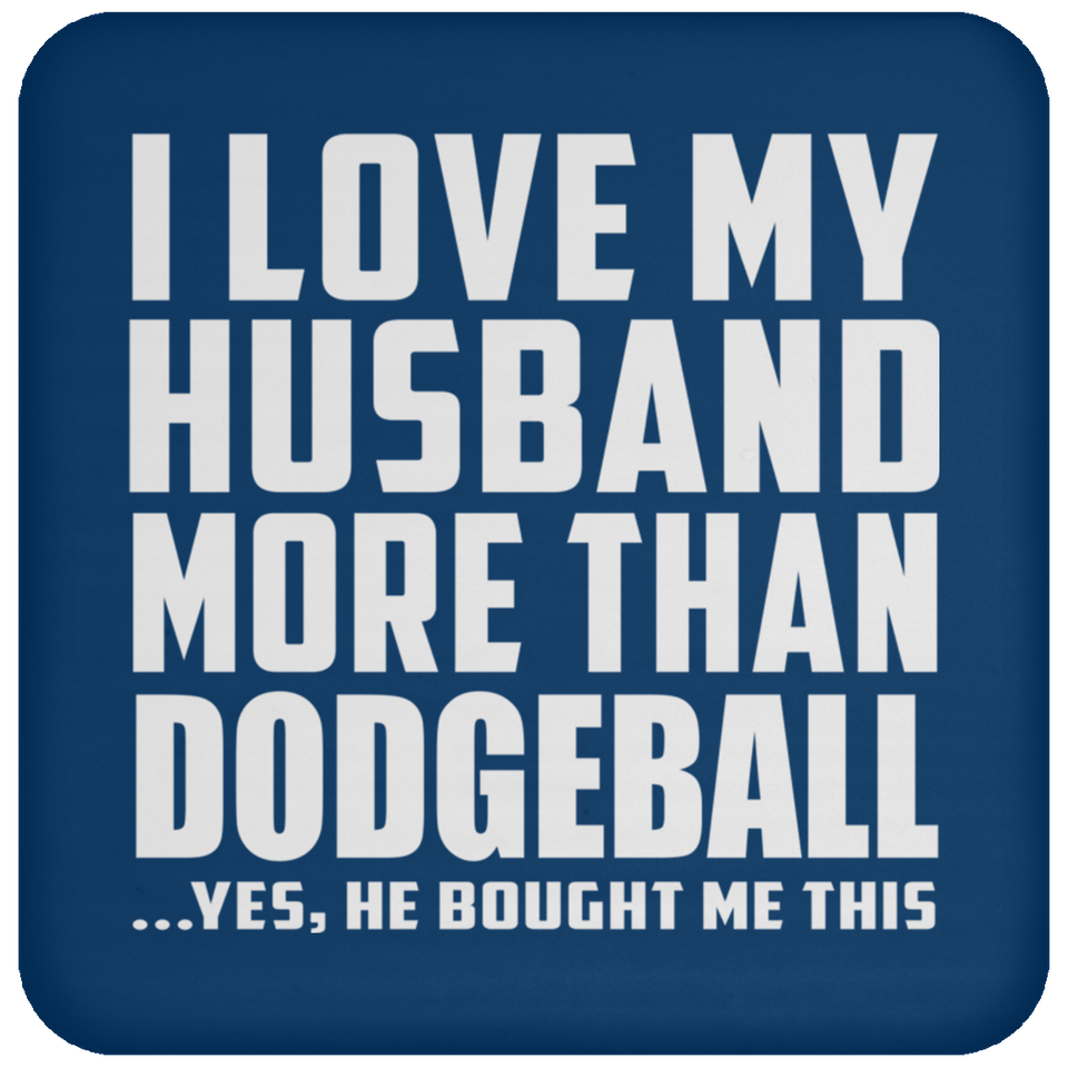 I Love My Husband More Than Dodgeball - Drink Coaster