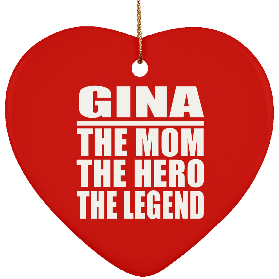 Gina The Mom The Hero The Legend - Heart Ornament