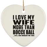 I Love My Wife More Than Bocce Ball - Heart Ornament