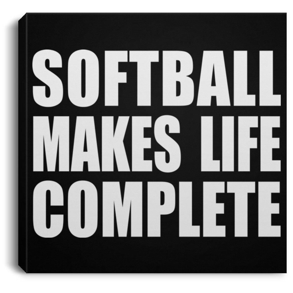 Softball Makes Life Complete - Canvas Square