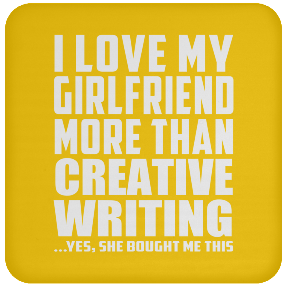 I Love My Girlfriend More Than Creative Writing - Drink Coaster