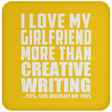 I Love My Girlfriend More Than Creative Writing - Drink Coaster