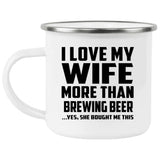 I Love My Wife More Than Brewing Beer - 12oz Camping Mug