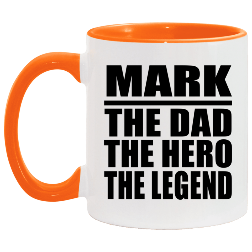 Mark The Dad The Hero The Legend - 11oz Accent Mug Orange