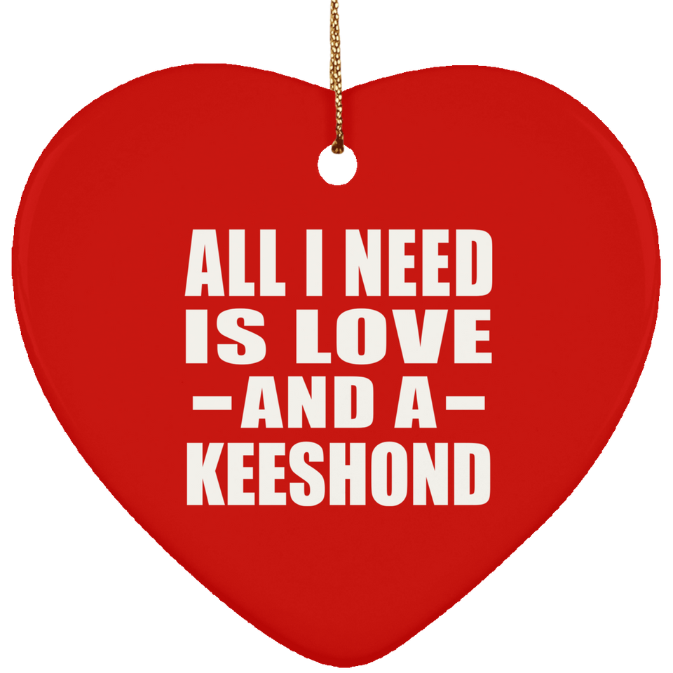 All I Need Is Love And A Keeshond - Heart Ornament