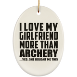 I Love My Girlfriend More Than Archery - Oval Ornament