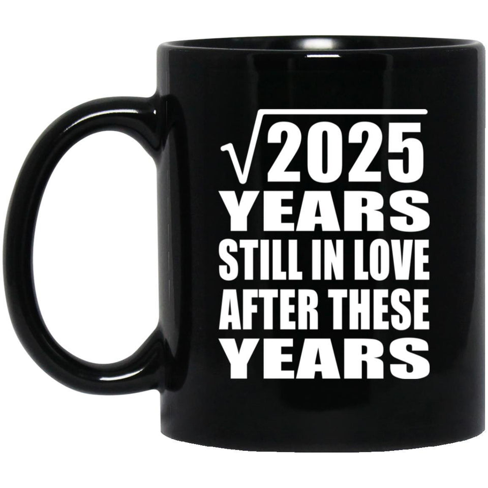 45th Anniversary Square Root of 2025 Years Still In Love - 11oz Coffee Mug Black