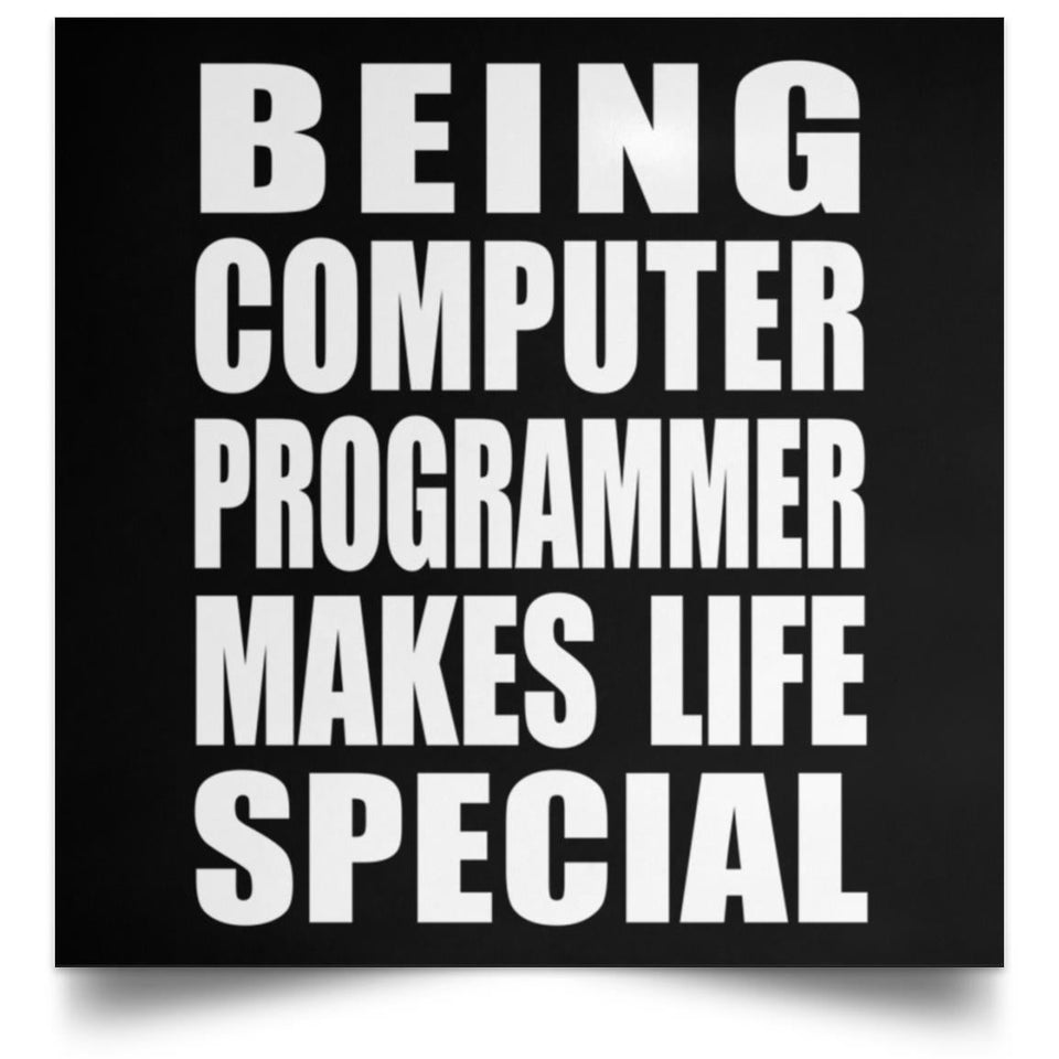 Being Computer Programmer Makes Life Special - Poster Square