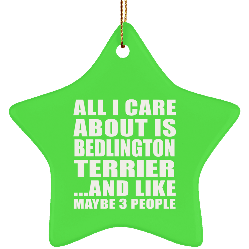 All I Care About Is Bedlington Terrier - Star Ornament