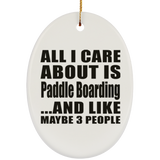 All I Care About Is Paddle Boarding - Oval Ornament