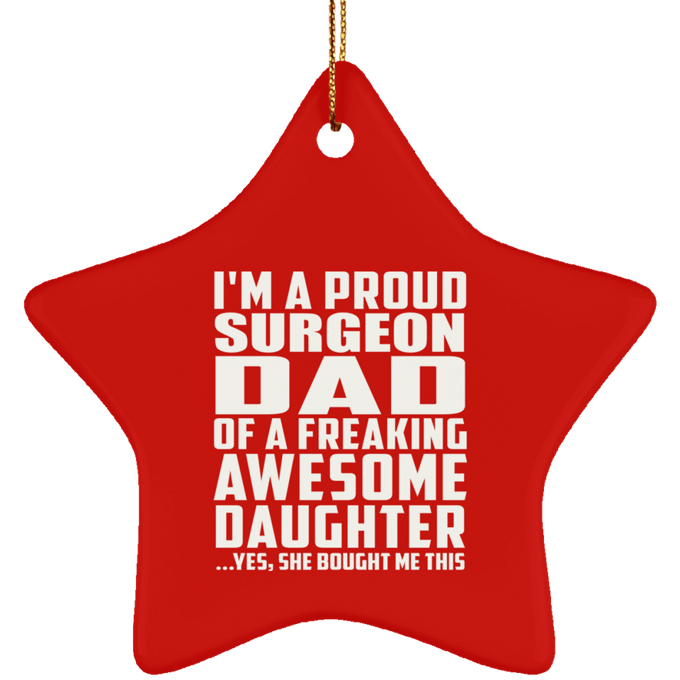 Proud Surgeon Dad Of Awesome Daughter - Star Ornament