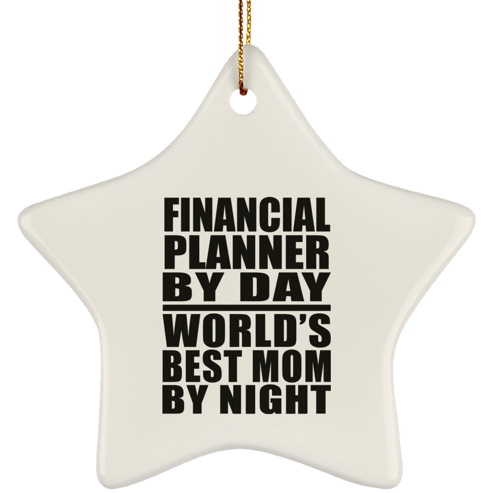 Financial Planner By Day World's Best Mom By Night - Star Ornament