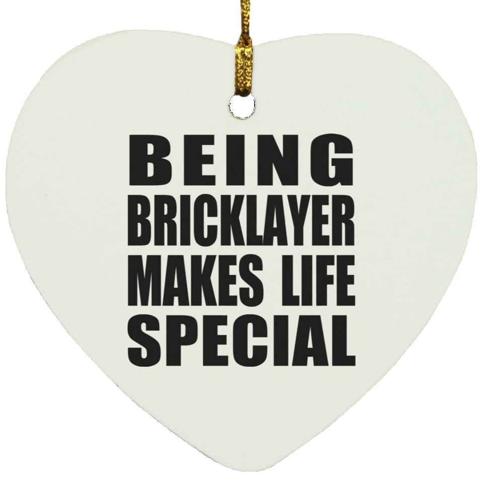 Being Bricklayer Makes Life Special - Heart Ornament