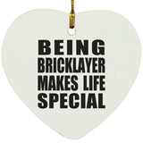 Being Bricklayer Makes Life Special - Heart Ornament