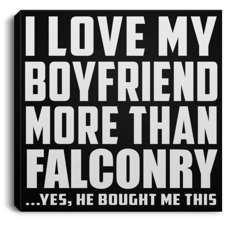 I Love My Boyfriend More Than Falconry - Canvas Square