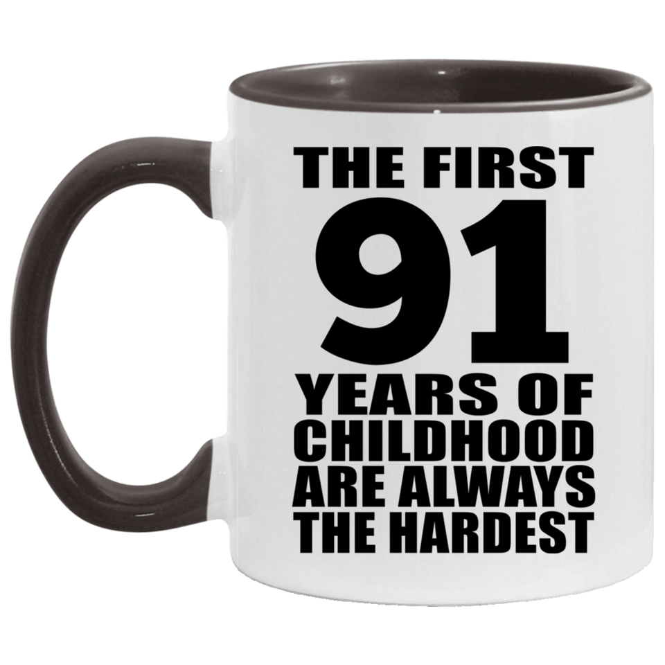 91st Birthday First 91 Years of Childhood Are The Hardest - 11oz Accent Mug Black