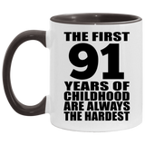 91st Birthday First 91 Years of Childhood Are The Hardest - 11oz Accent Mug Black