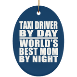 Taxi Driver By Day World's Best Mom By Night - Oval Ornament