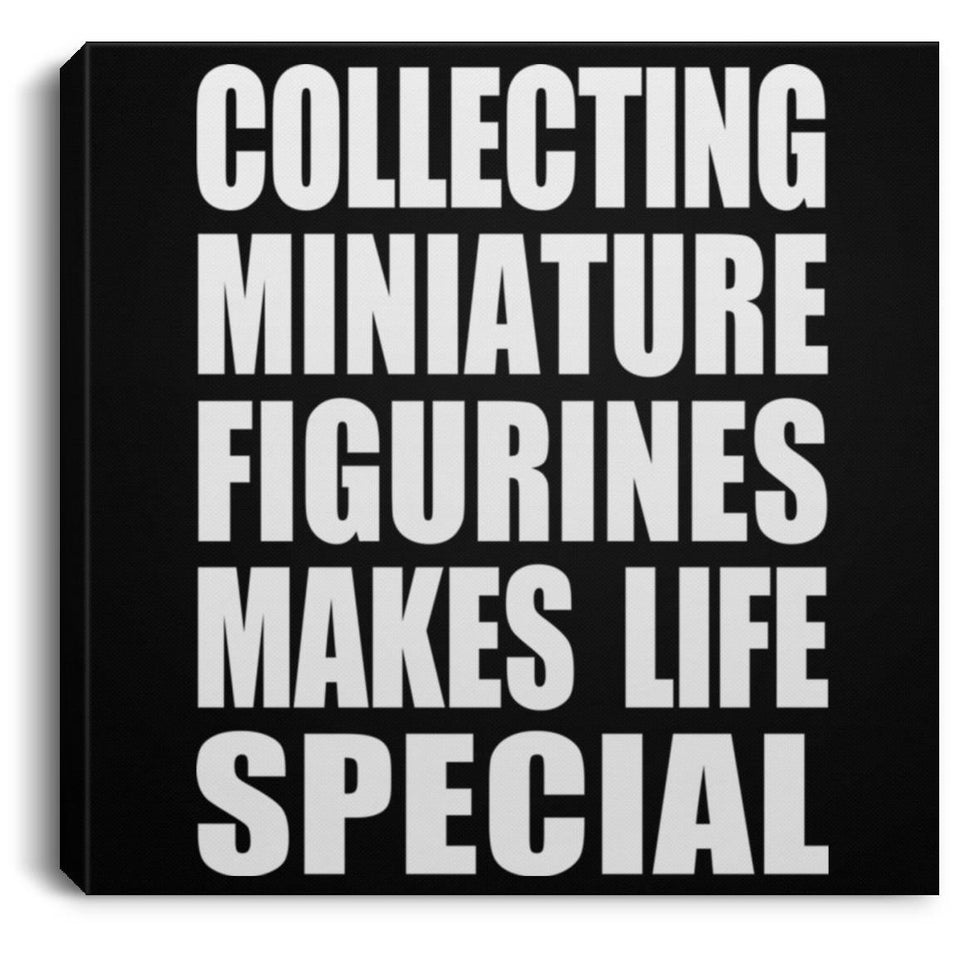 Collecting Miniature Figurines Makes Life Special - Canvas Square