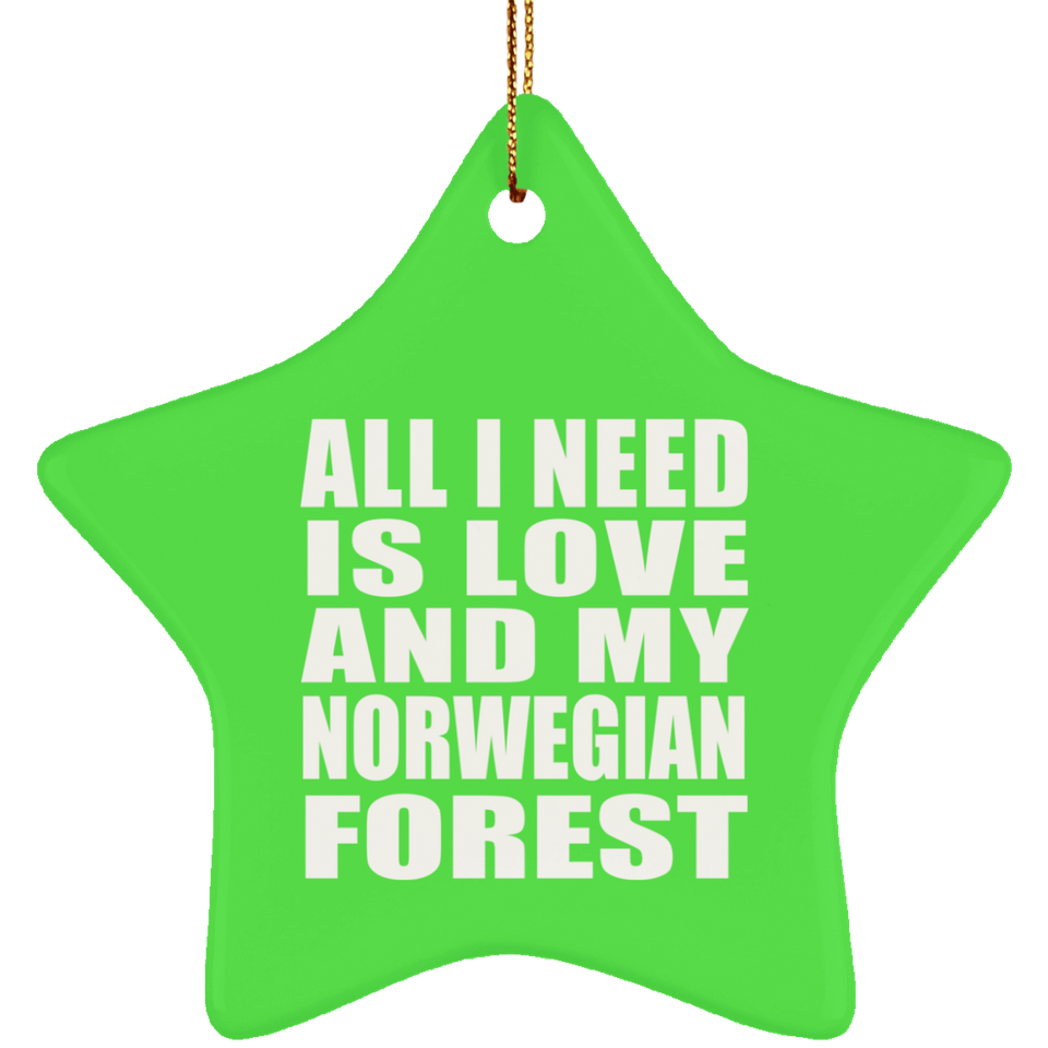 All I Need Is Love And My Norwegian Forest - Star Ornament