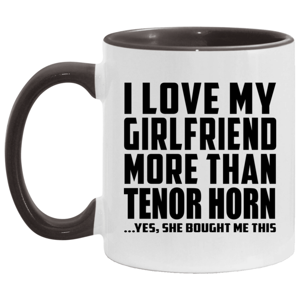 I Love My Girlfriend More Than Tenor Horn - 11oz Accent Mug Black