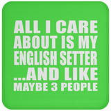 All I Care About Is My English Setter - Drink Coaster