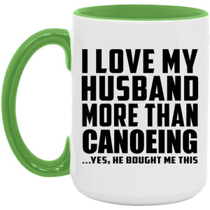I Love My Husband More Than Canoeing - 15oz Accent Mug Green