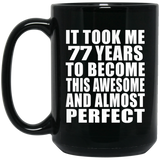 77th Birthday Took 77 Years To Become Awesome & Perfect - 15 Oz Coffee Mug Black