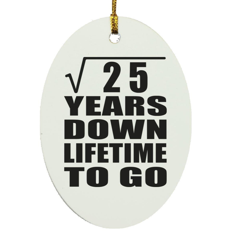 5th Anniversary Square Root of 25 Years Lifetime To Go - Oval Ornament