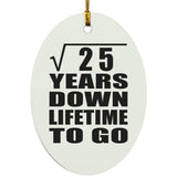 5th Anniversary Square Root of 25 Years Lifetime To Go - Oval Ornament
