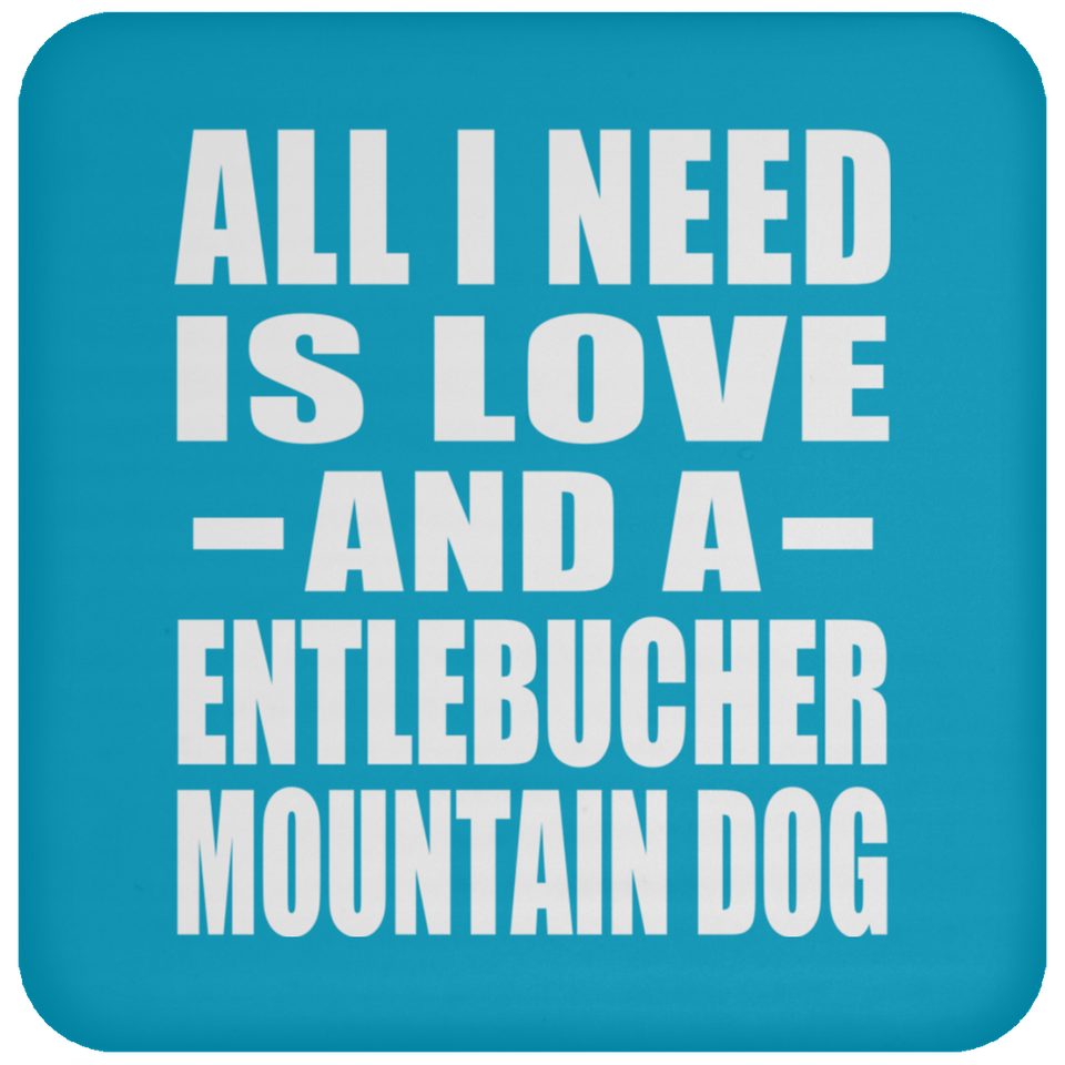 All I Need Is Love And A Entlebucher Mountain Dog - Drink Coaster