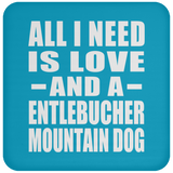 All I Need Is Love And A Entlebucher Mountain Dog - Drink Coaster