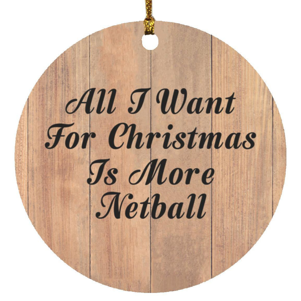 All I Want For Christmas Is More Netball - Circle Ornament C