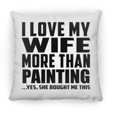 I Love My Wife More Than Painting - Throw Pillow