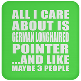 All I Care About Is German Longhaired Pointer - Drink Coaster