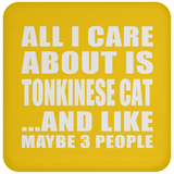 All I Care About Is Tonkinese Cat - Drink Coaster