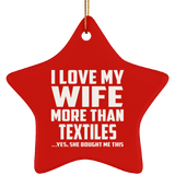 I Love My Wife More Than Textiles - Star Ornament