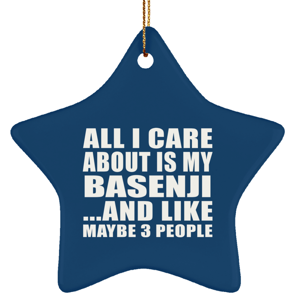 All I Care About Is My Basenji - Star Ornament