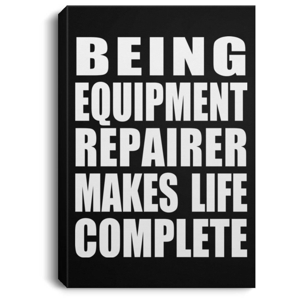 Being Equipment Repairer Makes Life Complete - Canvas Portrait