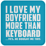 I Love My Boyfriend More Than Keyboard - Drink Coaster