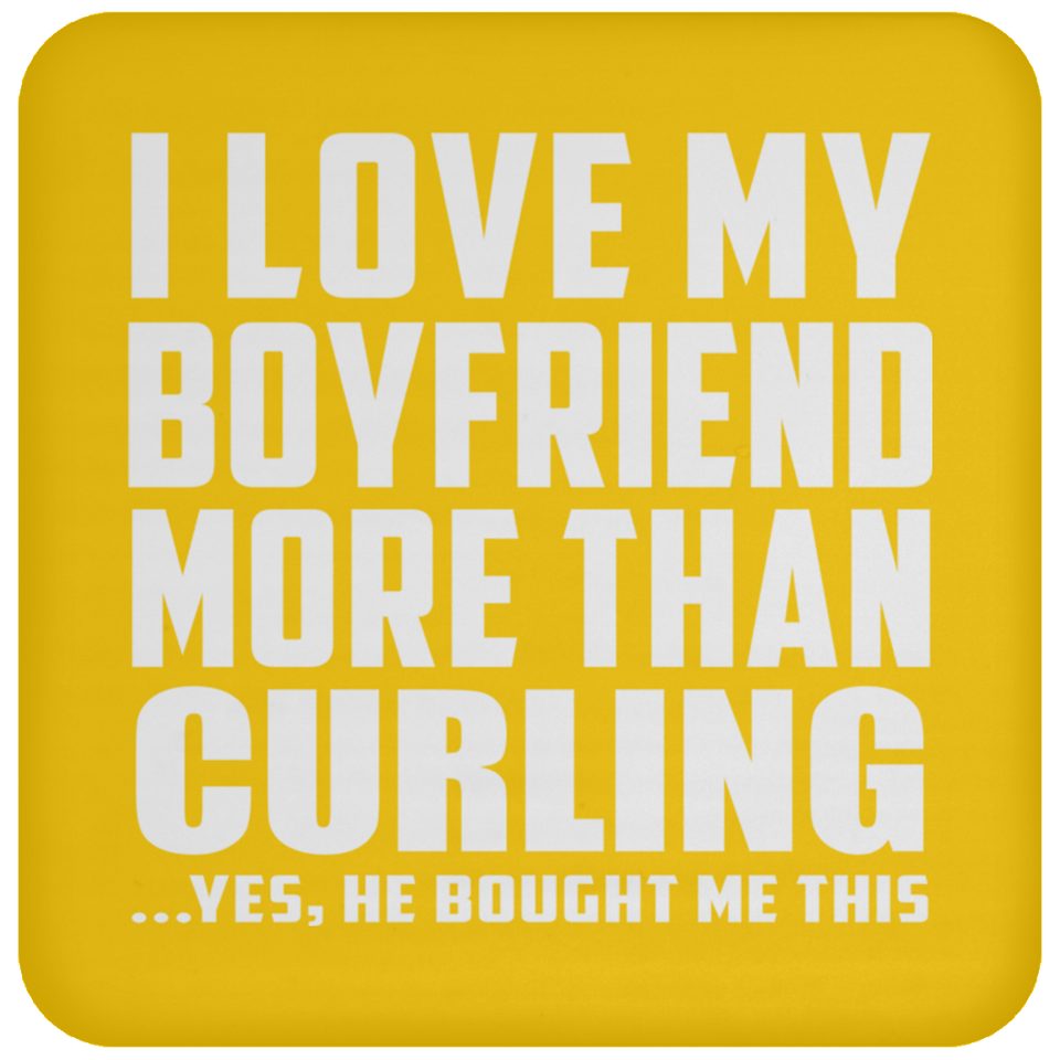 I Love My Boyfriend More Than Curling - Drink Coaster