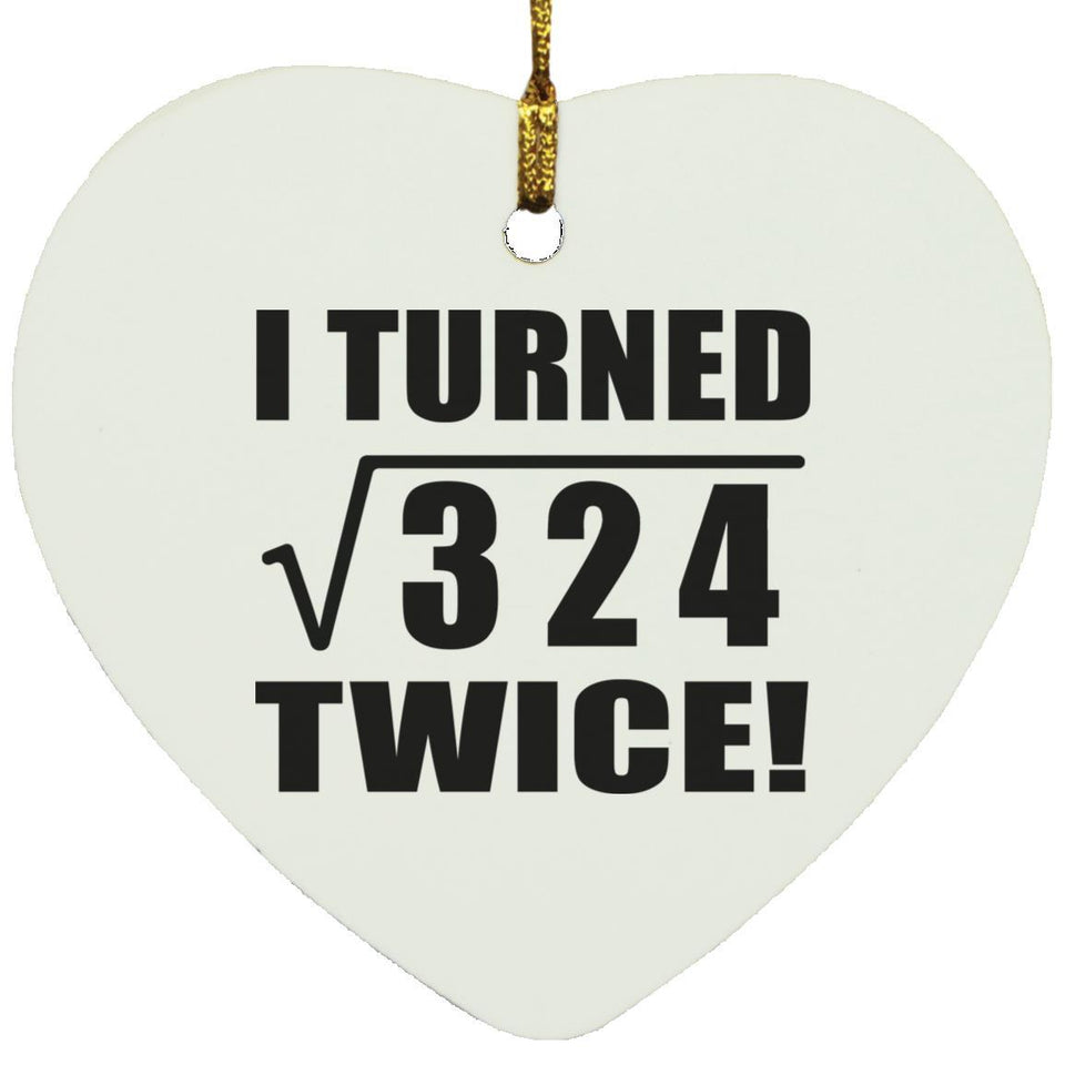 36th Birthday I Turned Square Root of 324 Twice - Heart Ornament