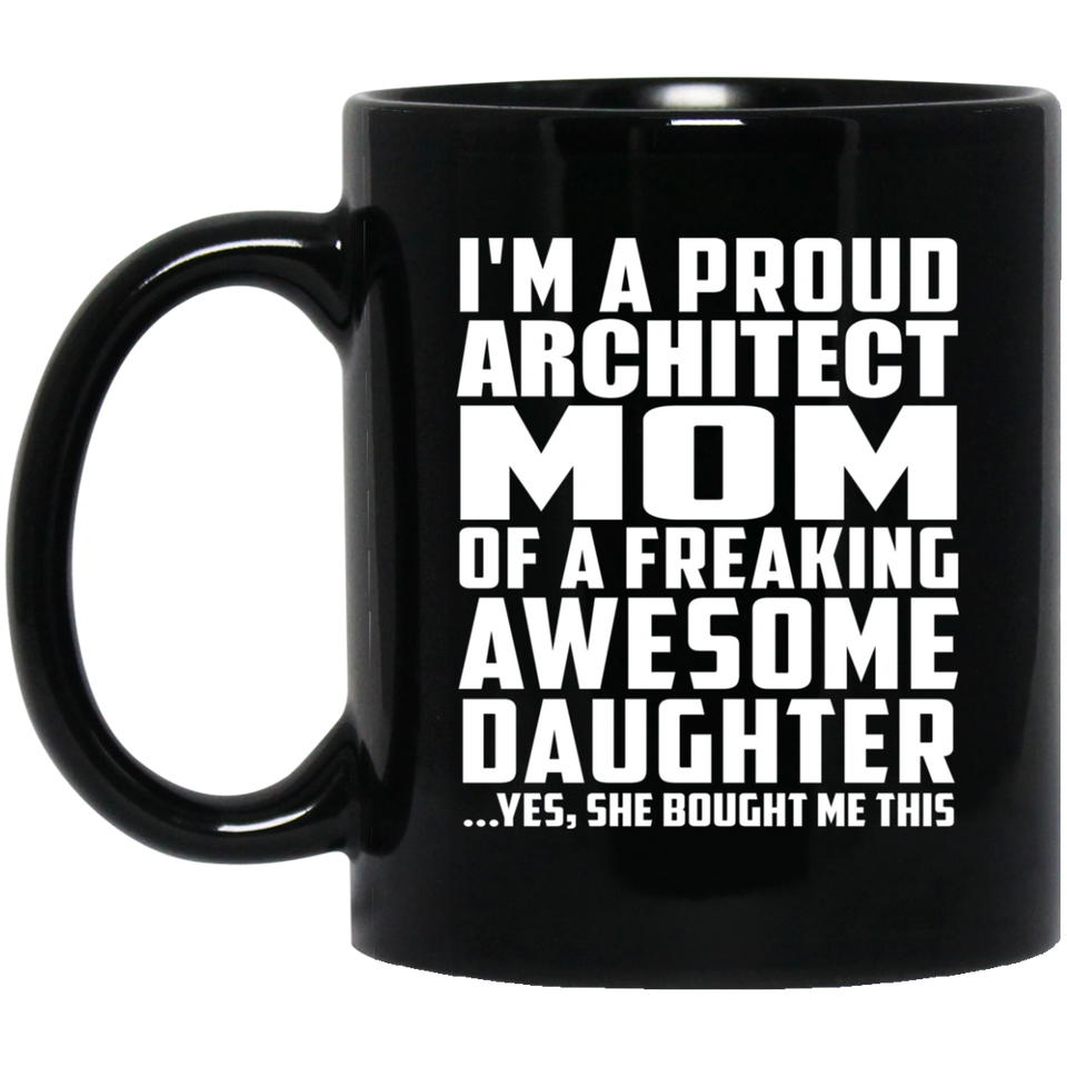 Proud Architect Mom Of Awesome Daughter - 11 Oz Coffee Mug Black