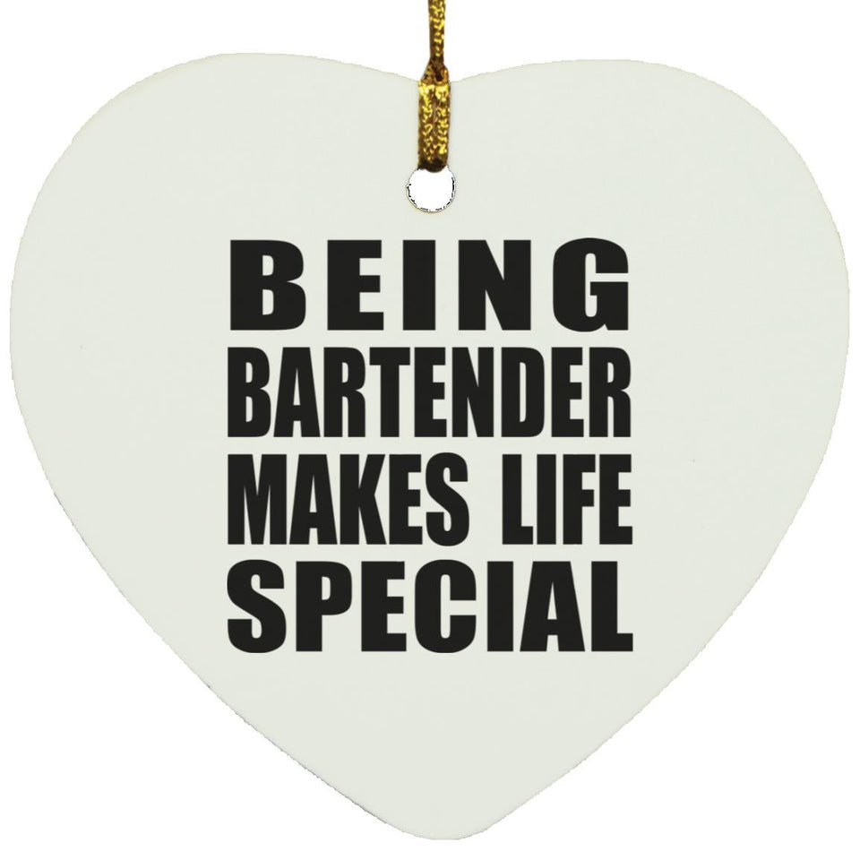 Being Bartender Makes Life Special - Heart Ornament