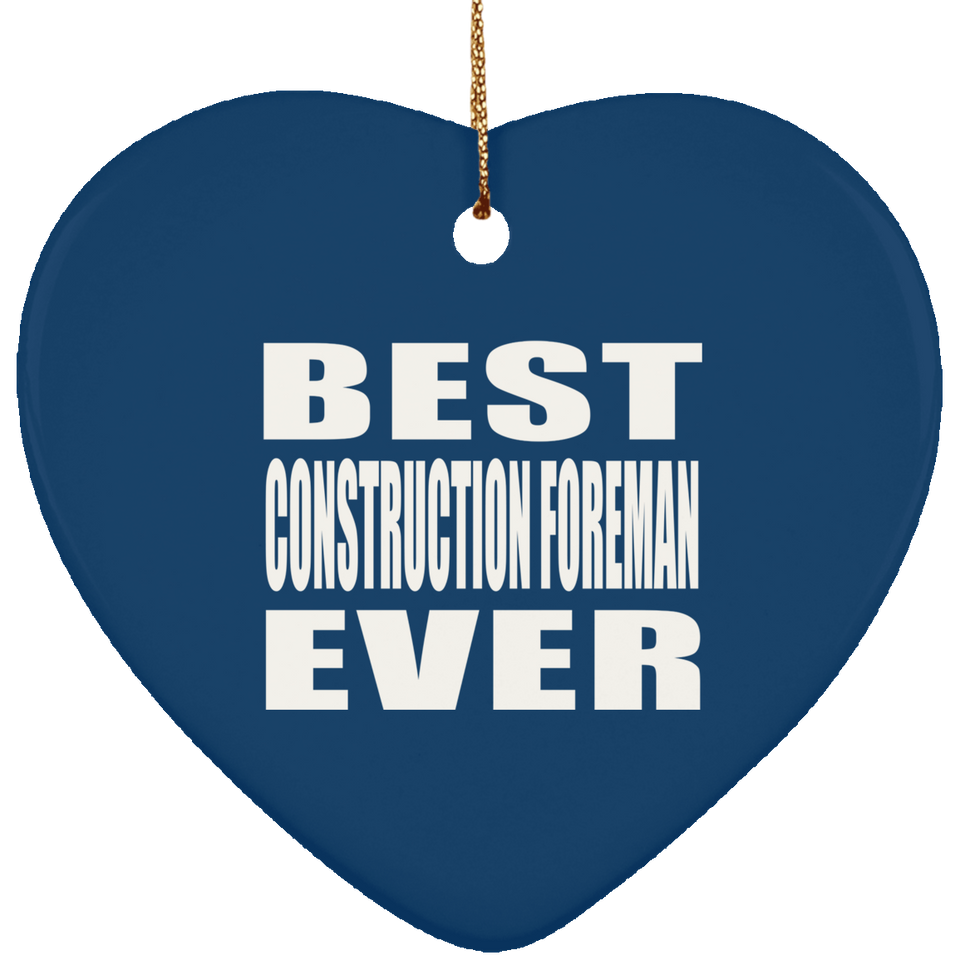 Best Construction Foreman Ever - Heart Ornament