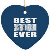 Best Construction Foreman Ever - Heart Ornament