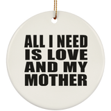 All I Need Is Love And My Mother - Circle Ornament